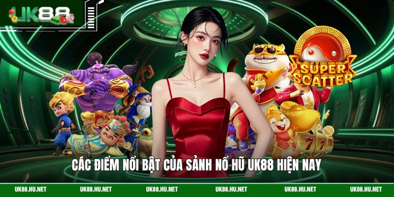 Các điểm nổi bật của sảnh nổ hũ UK88 hiện nay