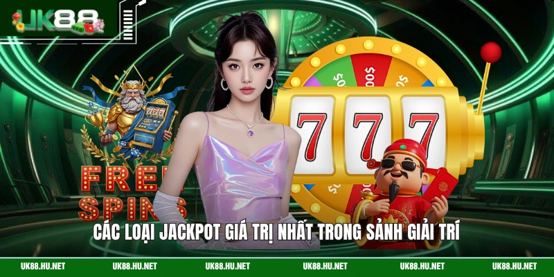 Các loại jackpot giá trị nhất trong sảnh giải trí