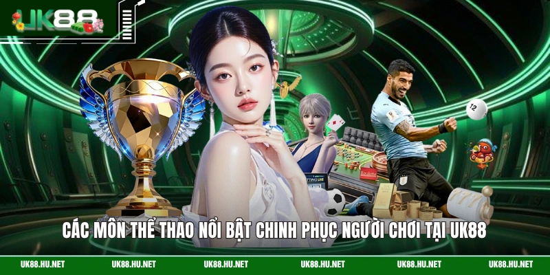 Các môn thể thao nổi bật chinh phục người chơi tại UK88