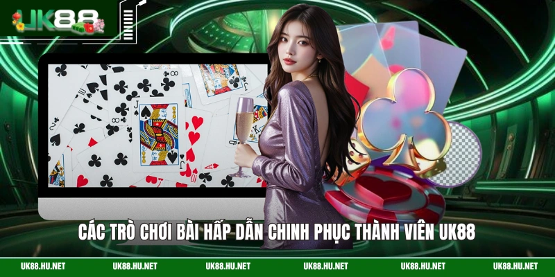 Các trò chơi bài hấp dẫn chinh phục thành viên UK88