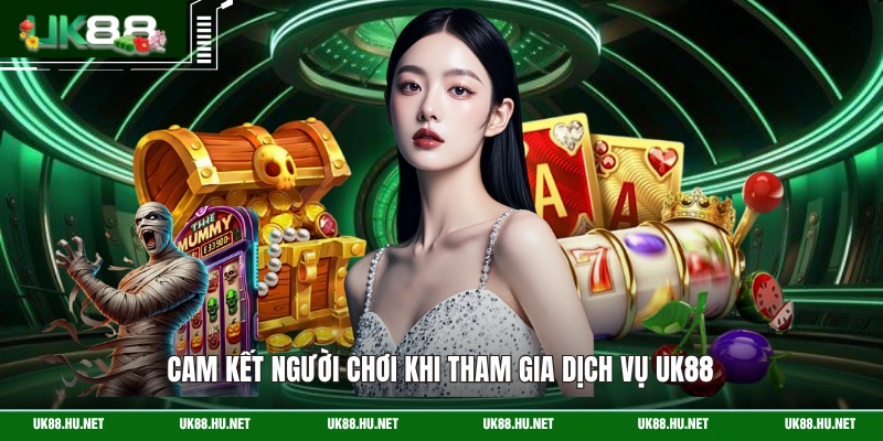 Cam kết người chơi khi tham gia dịch vụ UK88