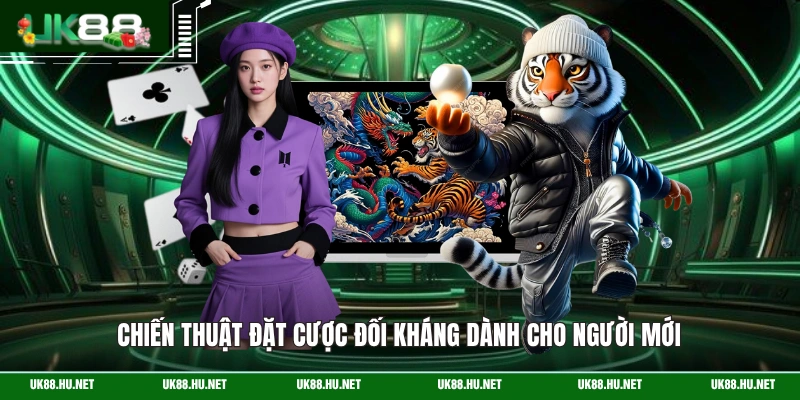 Chiến thuật đặt cược đối kháng dành cho người mới