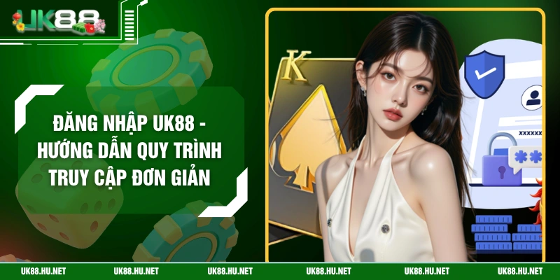Đăng Nhập UK88 - Hướng Dẫn Quy Trình Truy Cập Đơn Giản
