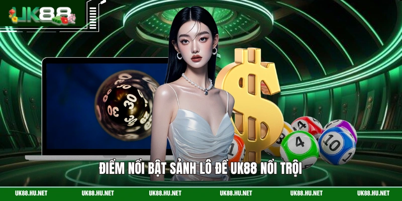 Điểm nổi bật sảnh lô đề UK88 nổi trội