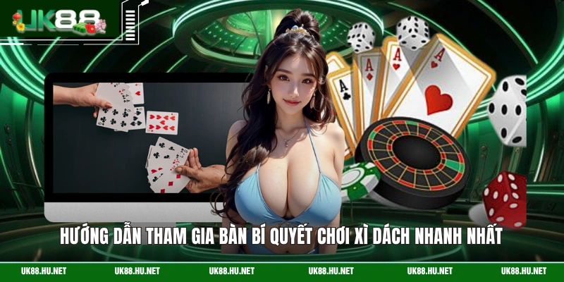 Hướng dẫn tham gia bàn bí quyết chơi Xì Dách nhanh nhất