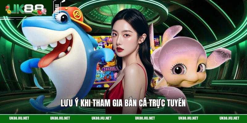 Lưu ý khi tham gia bắn cá trực tuyến