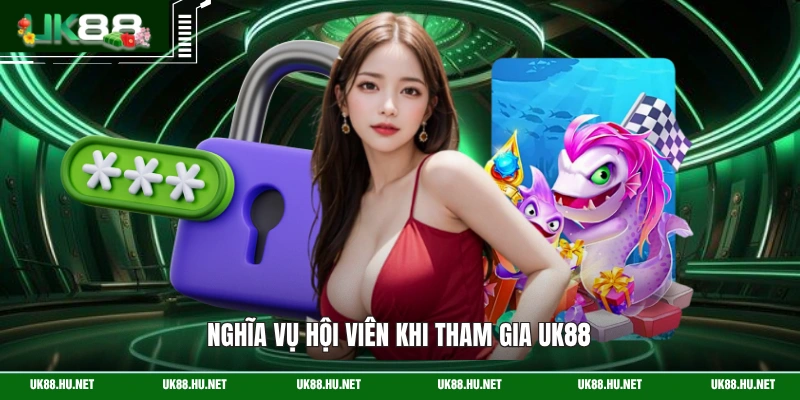 Nghĩa vụ hội viên khi tham gia UK88