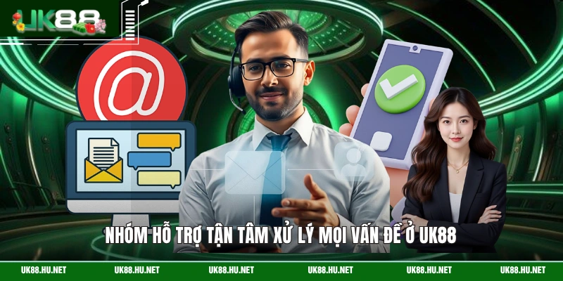 Nhóm hỗ trợ tận tâm xử lý mọi vấn đề ở UK88