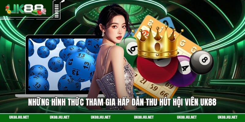 Những hình thức tham gia hấp dẫn thu hút hội viên UK88